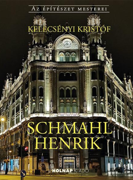 SCHMAHL HENRIK - AZ ÉPÍTÉSZET MESTEREI