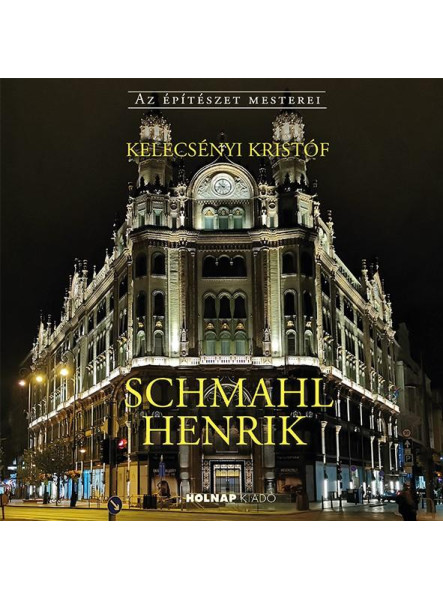 SCHMAHL HENRIK - AZ ÉPÍTÉSZET MESTEREI