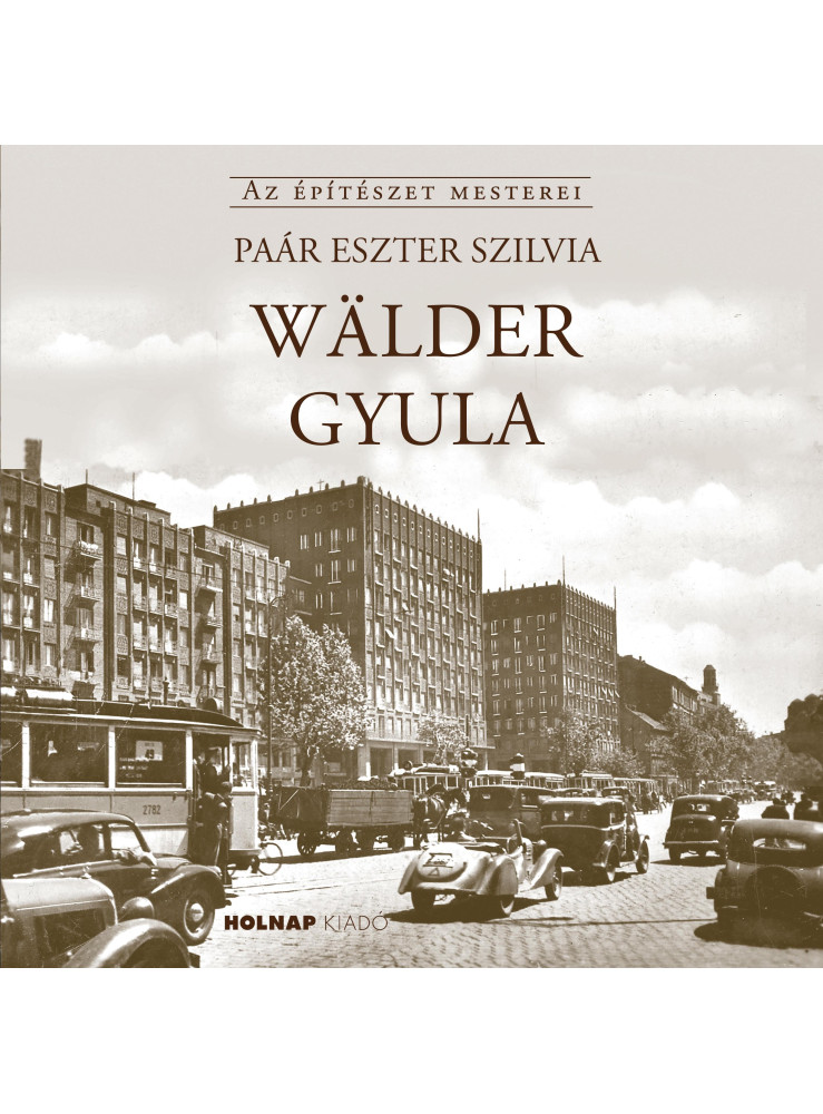 WÄLDER GYULA - AZ ÉPÍTÉSZET MESTEREI