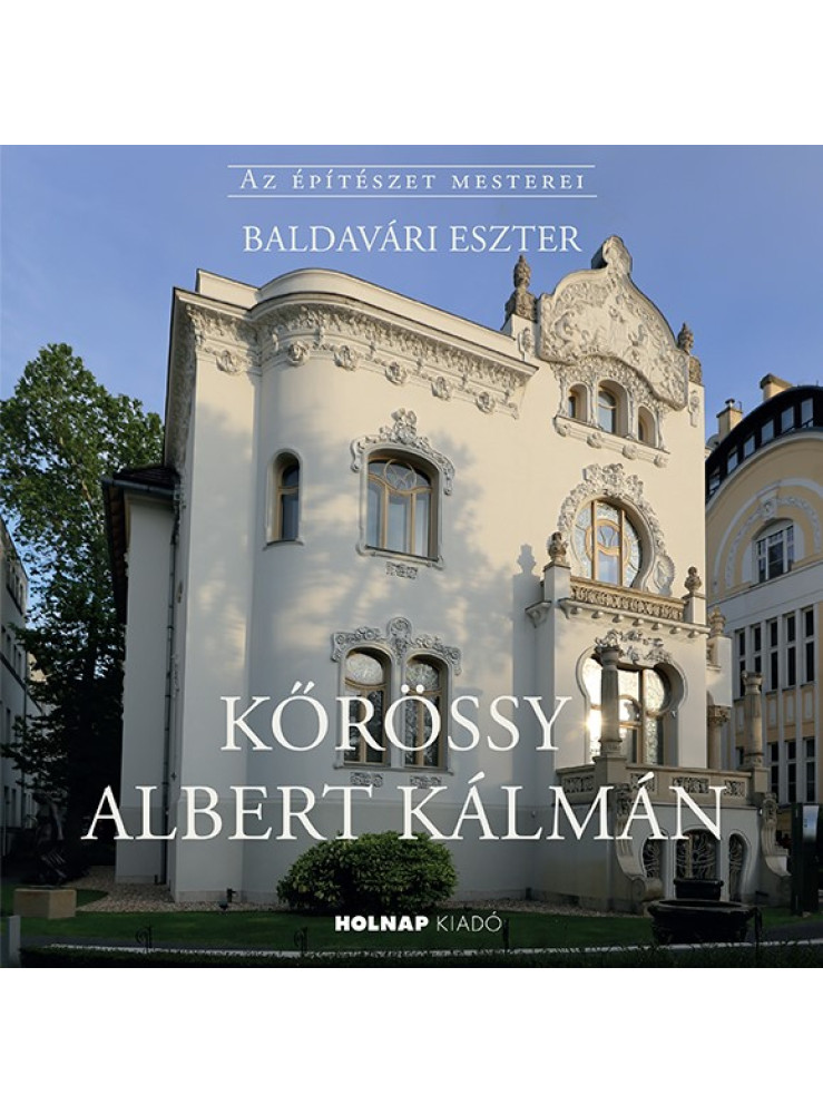 KŐRÖSSY ALBERT KÁLMÁN - AZ ÉPÍTÉSZET MESTEREI