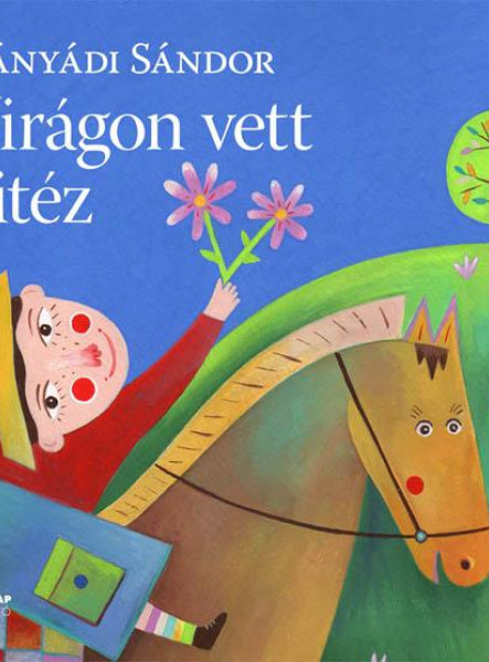 VIRÁGON VETT VITÉZ - NAGY ALAKÚ,ÚJ,SZÍNES KIADÁS