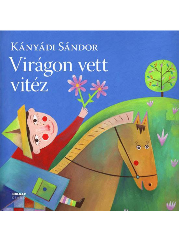 VIRÁGON VETT VITÉZ - NAGY ALAKÚ,ÚJ,SZÍNES KIADÁS VIRÁGON VETT VITÉZ - NAGY ALAKÚ,ÚJ,SZÍNES KIADÁS