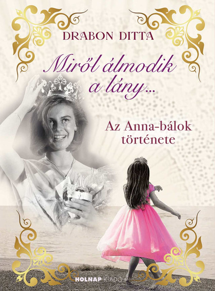 MIRŐL ÁLMODIK A LÁNY - AZ ANNA BÁLOK TÖRTÉNETE - ÉLFESTETT