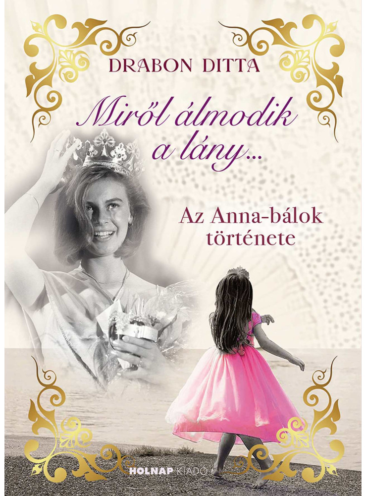 MIRŐL ÁLMODIK A LÁNY - AZ ANNA BÁLOK TÖRTÉNETE - ÉLFESTETT