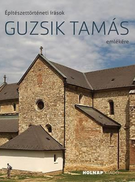 ÉPÍTÉSZETTÖRTÉNETI ÍRÁSOK GUZSIK TAMÁS EMLÉKÉRE