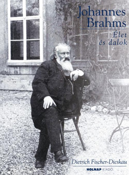 JOHANNES BRAHMS - ÉLET ÉS DALOK