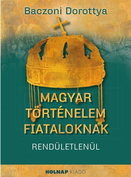 MAGYAR TÖRTÉNELEM FIATALOKNAK - RENDÜLETLENÜL