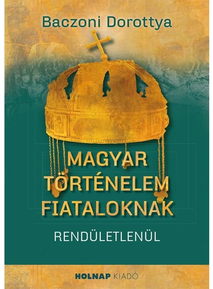 MAGYAR TÖRTÉNELEM FIATALOKNAK - RENDÜLETLENÜL