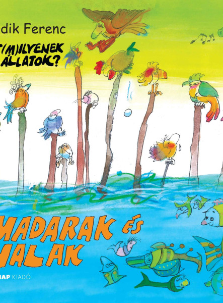 MADARAK ÉS HALAK - HÁT(M)ILYENEK AZ ÁLLATOK?