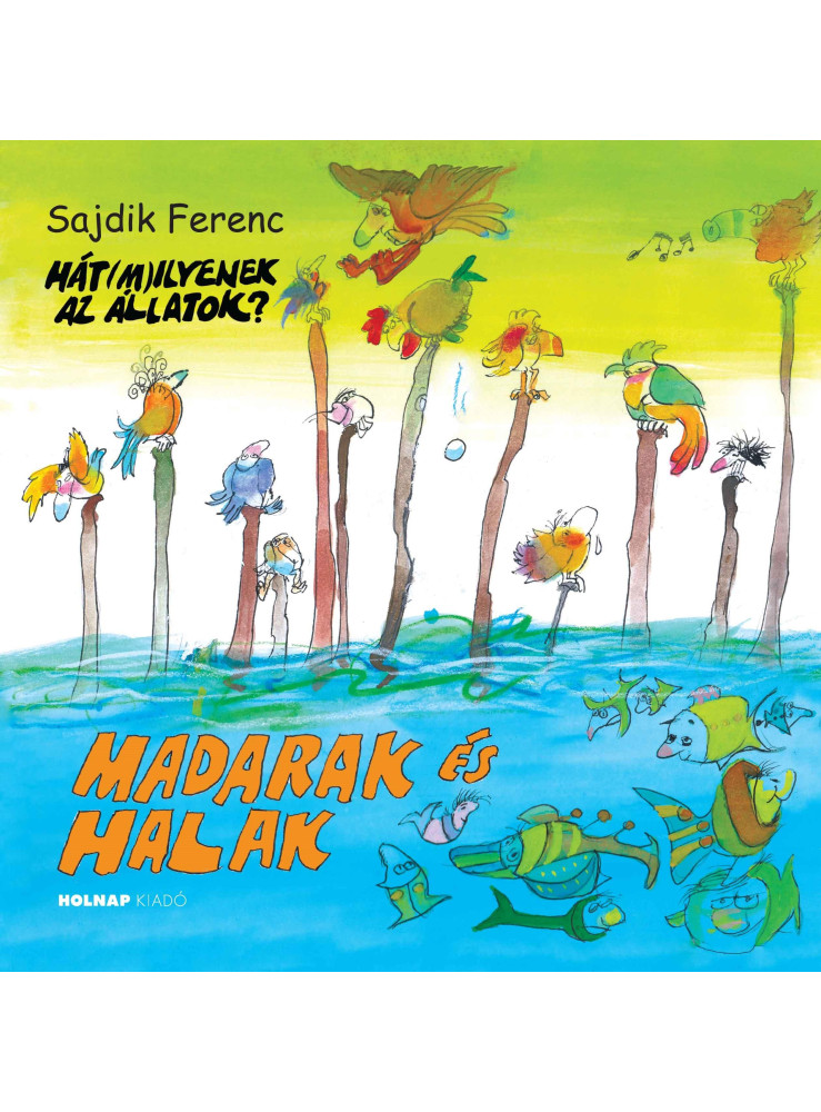 MADARAK ÉS HALAK - HÁT(M)ILYENEK AZ ÁLLATOK?