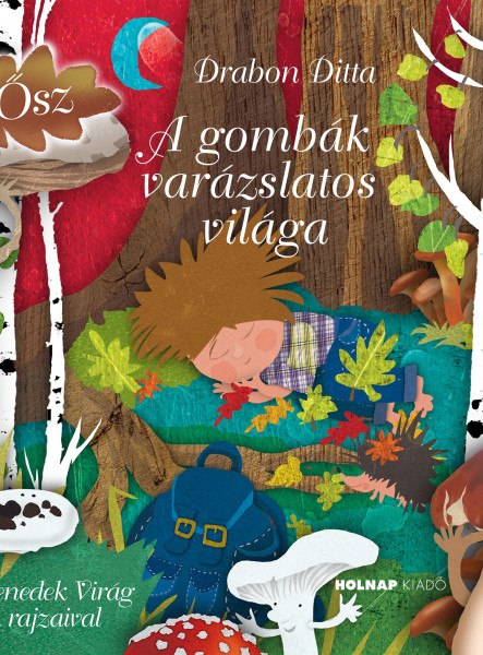 A GOMBÁK VARÁZSLATOS VILÁGA - ŐSZ -  1. KÖTET.