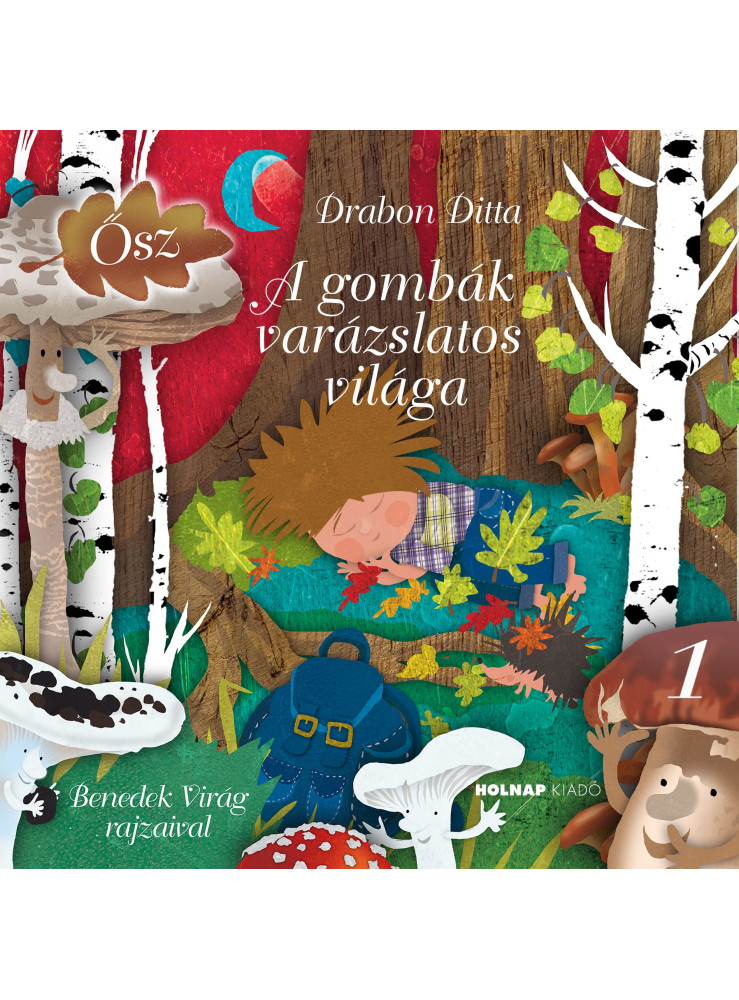 A GOMBÁK VARÁZSLATOS VILÁGA - ŐSZ -  1. KÖTET.