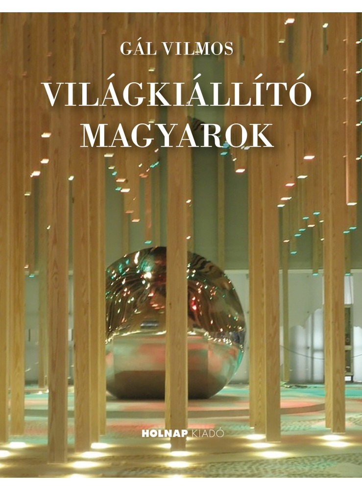 VILÁGKIÁLLÍTÓ MAGYAROK VILÁGKIÁLLÍTÓ MAGYAROK