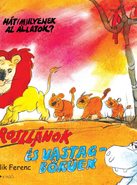 OROSZLÁNOK ÉS VASTAGBŐRŰEK - HÁT (M)ILYENEK AZ ÁLLATOK?