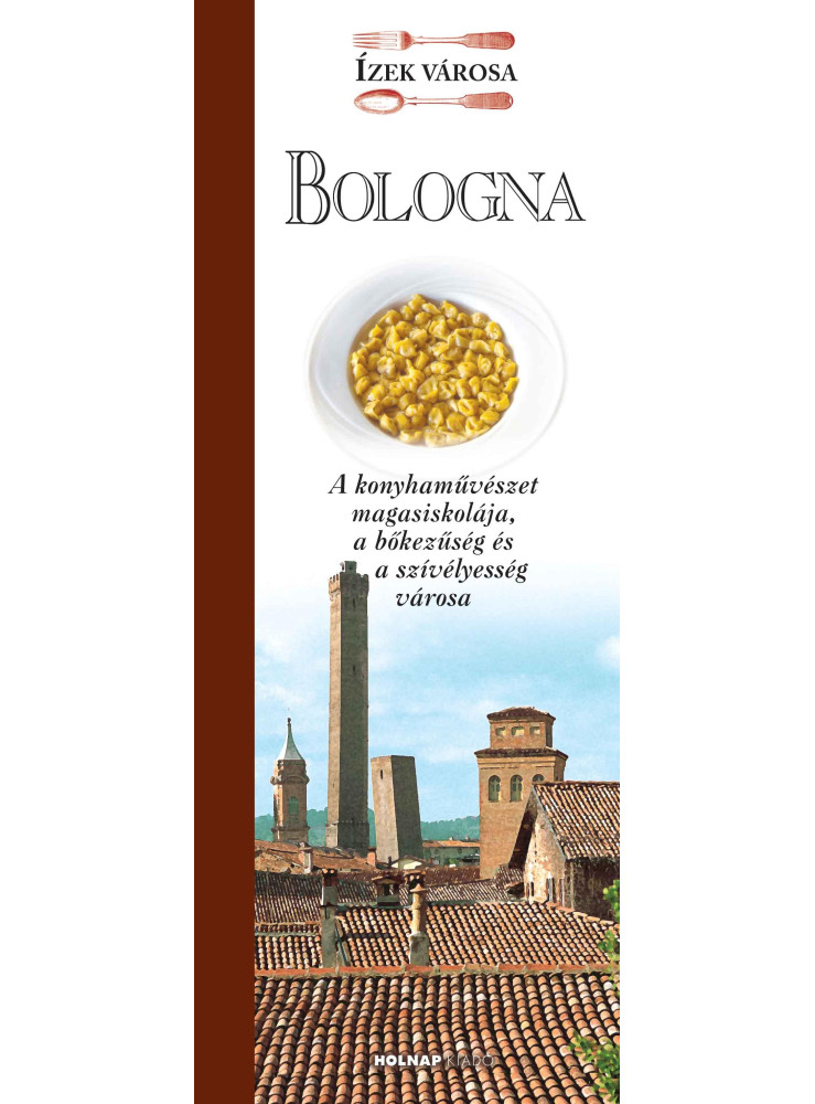 BOLOGNA - ÍZEK VÁROSA