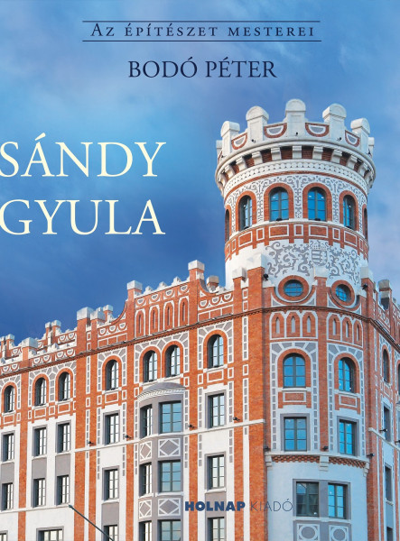 SÁNDY GYULA - AZ ÉPÍTÉSZET MESTEREI