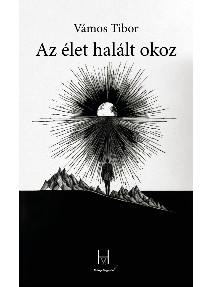 AZ ÉLET HALÁLT OKOZ AZ ÉLET HALÁLT OKOZ