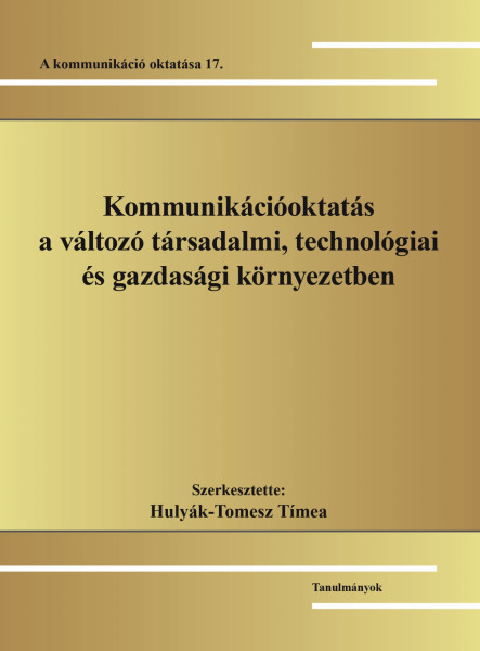 KOMMUNIKÁCIÓOKTATÁS A VÁLTOZÓ TÁRSADALMI, TECHNOLÓGIAI ÉS GAZDASÁGI KÖRNYEZETBEN