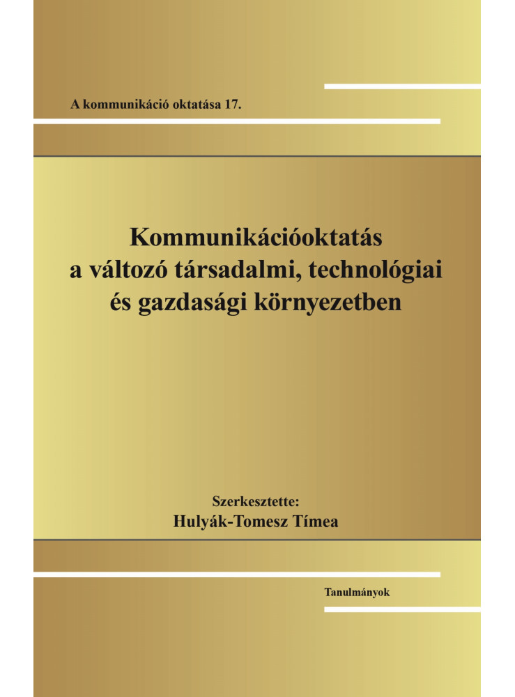 KOMMUNIKÁCIÓOKTATÁS A VÁLTOZÓ TÁRSADALMI, TECHNOLÓGIAI ÉS GAZDASÁGI KÖRNYEZETBEN KOMMUNIKÁCIÓOKTATÁS A VÁLTOZÓ TÁRSADALMI, TECHNOLÓGIAI ÉS GAZDASÁGI KÖRNYEZETBEN