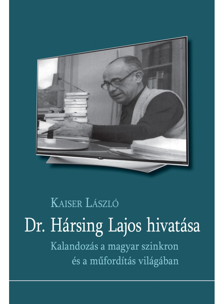 DR. HÁRSING LAJOS HIVATÁSA -KALANDOZÁS A MAGYAR SZINKRON ÉS A MŰFORDÍTÁS VILÁGÁB