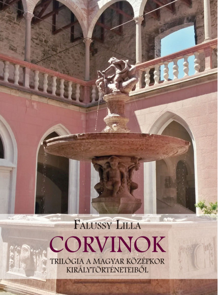 CORVINOK- TRILÓGIA A MAGYAR KÖZÉPKOR KIRÁLYTÖRTÉNETEIBŐL