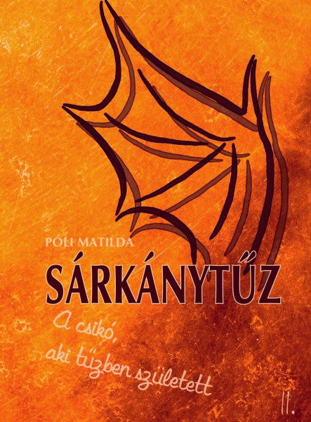 SÁRKÁNYTŰZ - A CSIKÓ, AKI TŰZBEN SZÜLETETT II.