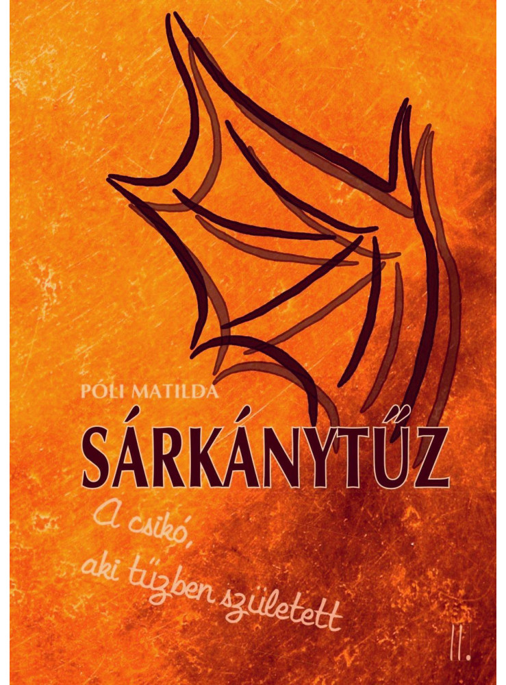 SÁRKÁNYTŰZ - A CSIKÓ, AKI TŰZBEN SZÜLETETT II.