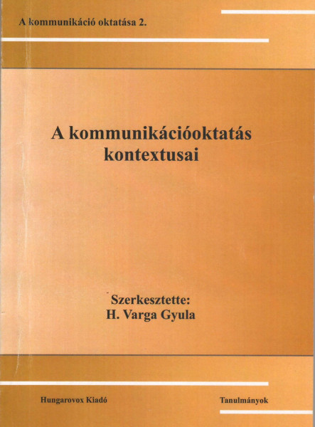 A KOMMUNIKÁCIÓOKTATÁS KONTEXTUSAI - A KOMMUNIKÁCIÓ OKTATÁSA 2.