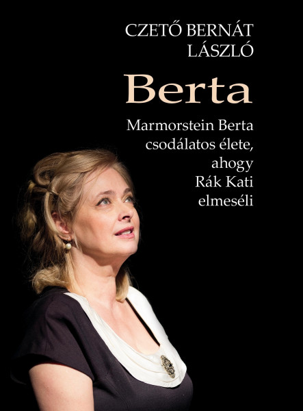 BERTA - MARMORSTEIN  BERTA CSODÁLATOS ÉLETE, AHOGY RÁK KATI ELMESÉLI