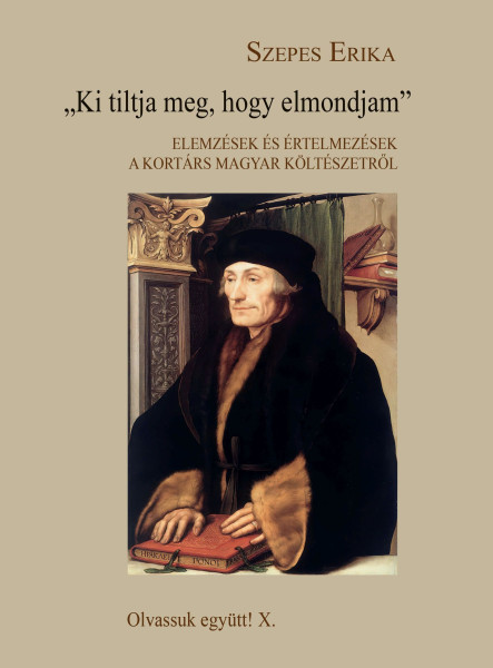 KI TILTJA MEG, HOGY ELMONDJAM - ELEMZÉSEK ÉS ÉRTELMEZÉSEK A KORTÁRS MAGYAR KÖLTÉ