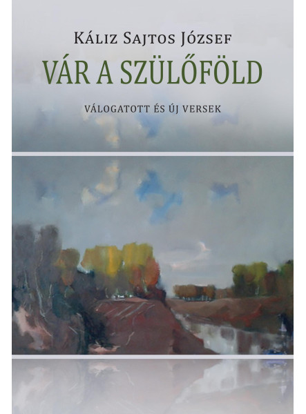 VÁR A SZÜLŐFÖLD - VÁLOGATOTT ÉS ÚJ VERSEK
