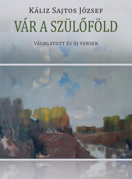 VÁR A SZÜLŐFÖLD - VÁLOGATOTT ÉS ÚJ VERSEK