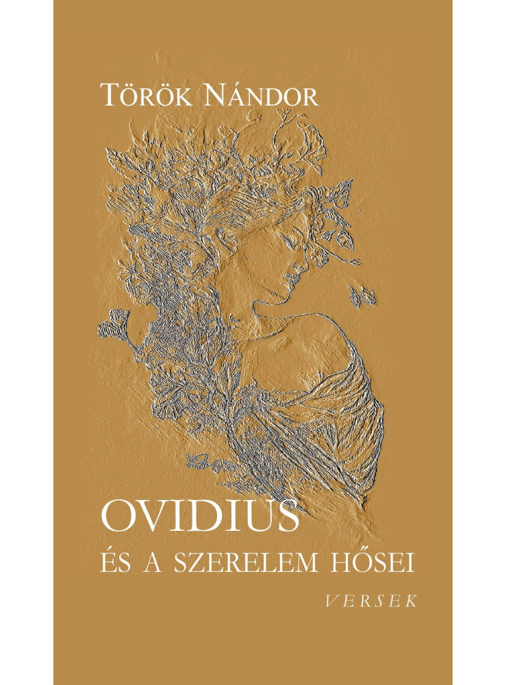 OVIDIUS ÉS A SZERELEM HŐSEI - VERSEK OVIDIUS ÉS A SZERELEM HŐSEI - VERSEK