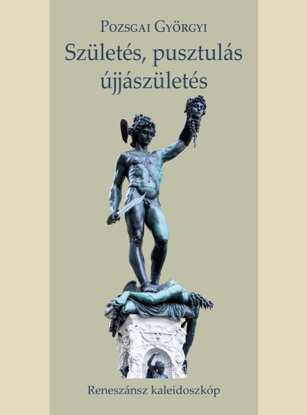 SZÜLETÉS, PUSZTULÁS, ÚJJÁSZÜLETÉS
