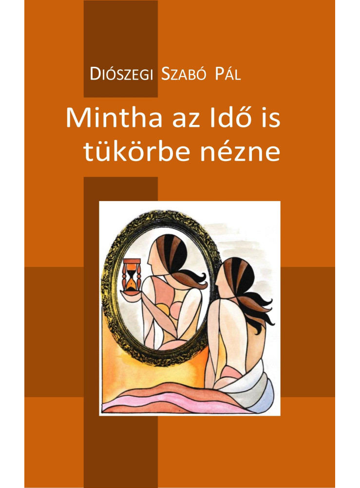 MINTHA AZ IDŐ IS TÜKÖRBE NÉZNE MINTHA AZ IDŐ IS TÜKÖRBE NÉZNE
