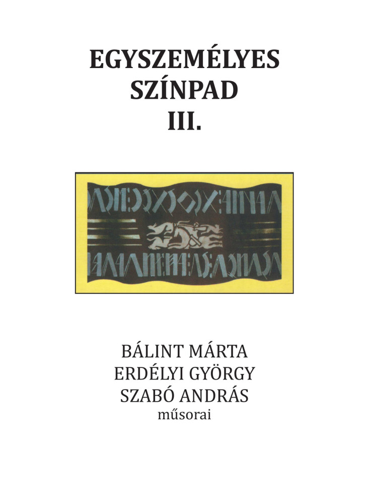 EGYSZEMÉLYES SZÍNPAD III. EGYSZEMÉLYES SZÍNPAD III.