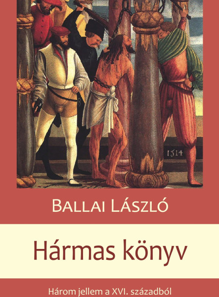 HÁRMAS KÖNYV - HÁROM JELLEM A XVI. SZÁZADBÓL