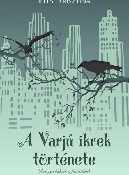 A VARJÚ IKREK TÖRTÉNETE - MESE GYEREKEKNEK ÉS FELNŐTTEKNEK