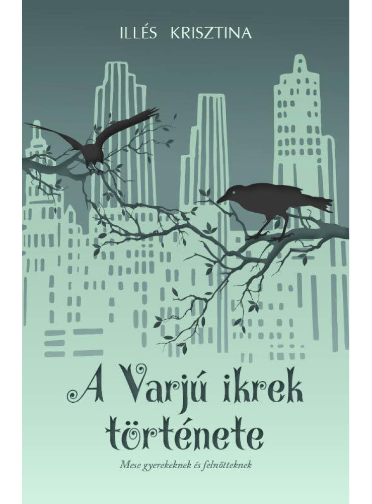 A VARJÚ IKREK TÖRTÉNETE - MESE GYEREKEKNEK ÉS FELNŐTTEKNEK A VARJÚ IKREK TÖRTÉNETE - MESE GYEREKEKNEK ÉS FELNŐTTEKNEK