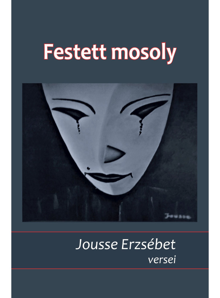 FESTETT MOSOLY - JOUSSE ERZSÉBET VERSEI FESTETT MOSOLY - JOUSSE ERZSÉBET VERSEI