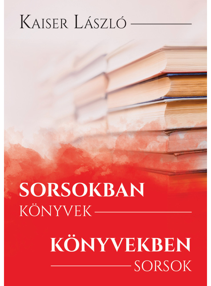SORSOKBAN KÖNYVEK, KÖNYVEKBEN SORSOK SORSOKBAN KÖNYVEK, KÖNYVEKBEN SORSOK