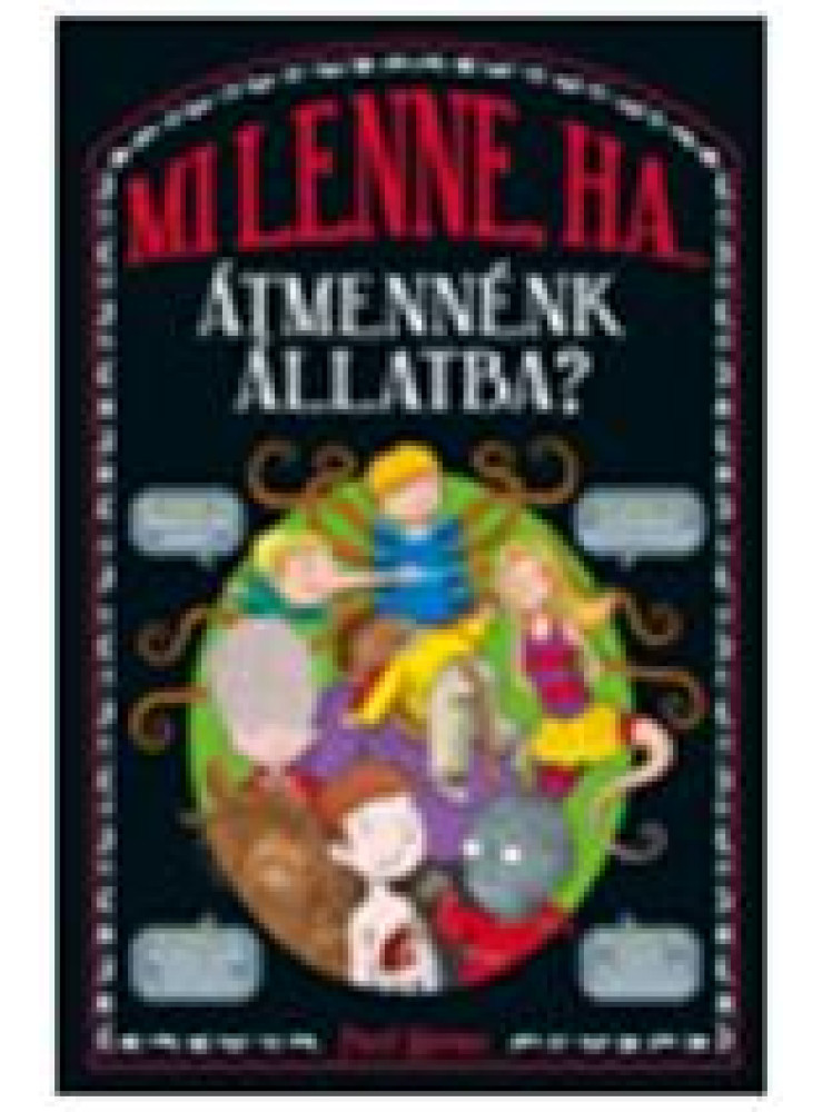 MI LENNE, HA... ÁTMENNÉNK ÁLLATBA? MI LENNE, HA... ÁTMENNÉNK ÁLLATBA?