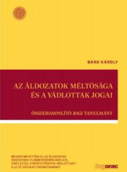 AZ ÁLDOZATOK MÉLTÓSÁGA ÉS A VÁDLOTTAK JOGAI - ÖSSZEHASONLÍTÓ JOGI TANULMÁNY