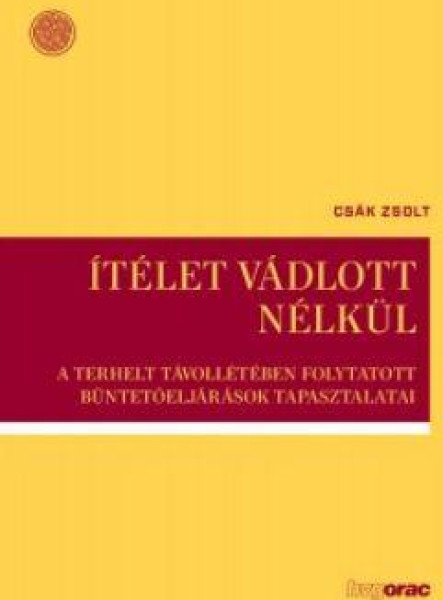 ÍTÉLET VÁDLOTT NÉLKÜL -A TERHELT TÁVOLLÉTÉBEN FOLYT. BÜNTETŐELJÁRÁSOK TAPASZ