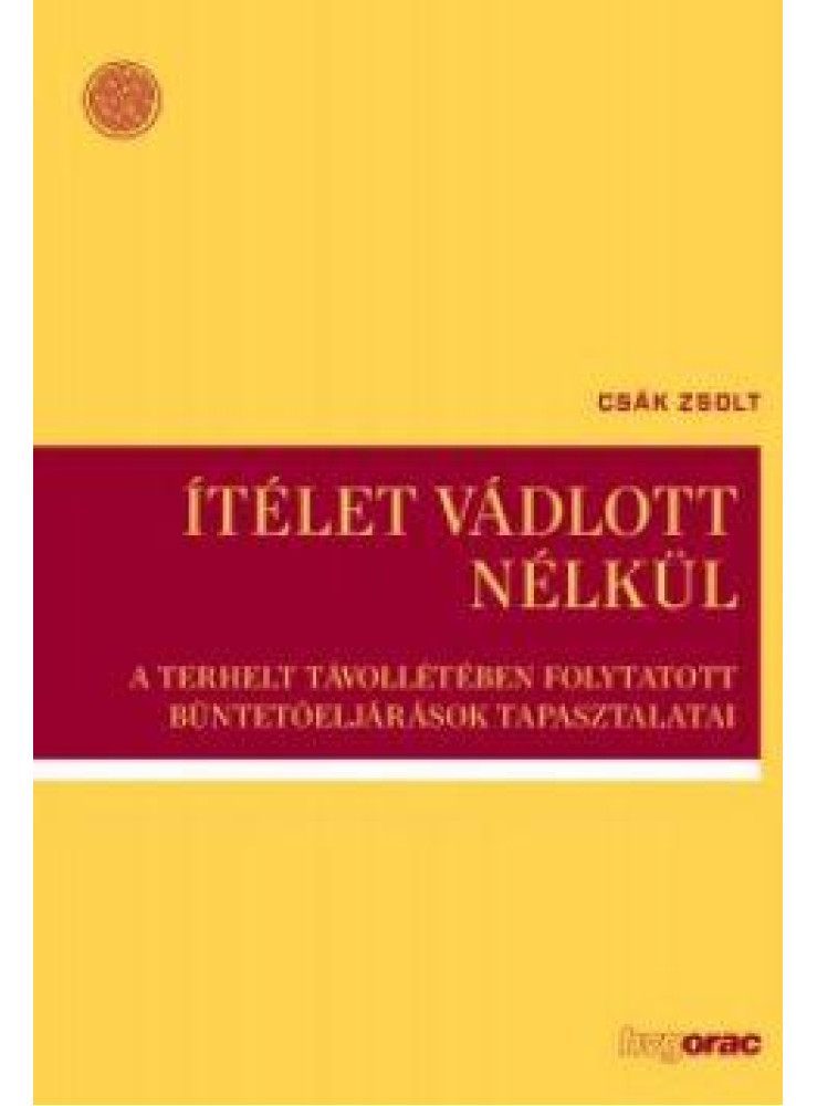 ÍTÉLET VÁDLOTT NÉLKÜL -A TERHELT TÁVOLLÉTÉBEN FOLYT. BÜNTETŐELJÁRÁSOK TAPASZ