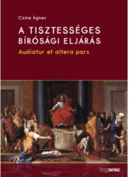 A TISZTESSÉGES BÍRÓSÁGI ELJÁRÁS - AUDIATUR ET ALTERA PARS