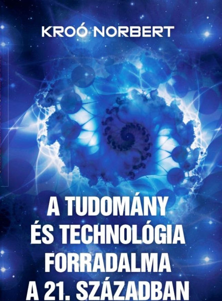 A TUDOMÁNY ÉS A TECHNOLÓGIA FORRADALMA A XXI. SZÁZADBAN