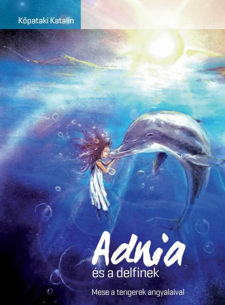 ADNIA ÉS A DELFINEK - MESE A TENGEREK ANGYALAIVAL