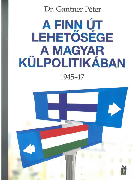 A FINN ÚT LEHETŐSÉGE A MAGYAR KÜLPOLITIKÁBAN 1945-47
