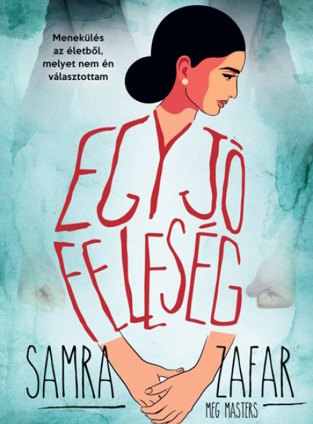 EGY JÓ FELESÉG - MENEKÜLÉS EGY ÉLETBŐL, MELYET NEM ÉN VÁLASZTOTTAM